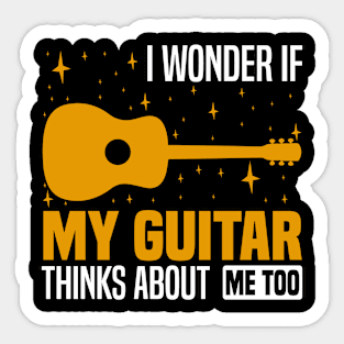 I wonder if my guitar thinks about me too, Musician's Thoughtful Sticker